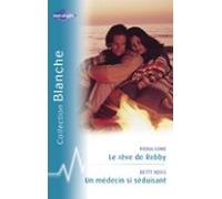 Le Rêve De Rebby - Un Médecin Si Séduisant (harlequin Blanche) (ebook)