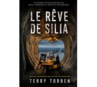 LE RÊVE DE SILIA: Un voyage au cœur de la mémoire et des secrets enfouis - Thriller psychologique