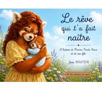Le rêve qui t'a fait naître: L'histoire de Maman Panda Roux et de son fils (Les chemins du cœur)
