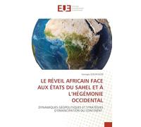 Le Réveil Africain Face Aux États Du Sahel Et À l'Hégémonie Occidental: DYNAMIQUES GÉOPOLITIQUES ET STRATÉGIES D'ÉMANCIPATION DU CONTINENT