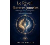 Le Réveil des flammes jumelles: De la rencontre miroir à l’union intérieure : éveil, blessures émotionnelles, discernement et souveraineté