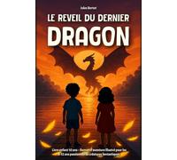 Le Réveil du Dernier Dragon: Livre enfant 10 ans - Roman d’aventure illustré pour les 8-12 ans passionnés de créatures fantastiques (Le Secret des Sept Dragons)