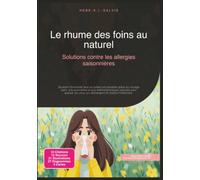 Le rhume des foins au naturel: Solutions contre les allergies saisonnières