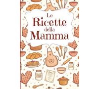 Le Ricette della Mamma-ricettario vuoto da scrivere con pagina per una dedica speciale, per tramandare le vostre ricette di famiglia