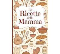 Le Ricette della Mamma-ricettario vuoto da scrivere con pagina per una dedica speciale, per tramandare le vostre ricette di famiglia