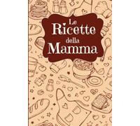 Le Ricette della Mamma-ricettario vuoto da scrivere con pagina per una dedica speciale, per tramandare le vostre ricette di famiglia