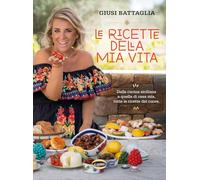 Le ricette della mia vita. Dalla cucina siciliana a quella di casa mia, tutte le ricette del cuore. Ediz. a colori (Cubicook)