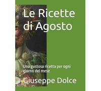 Le Ricette di Agosto: Una gustosa ricetta per ogni giorno del mese