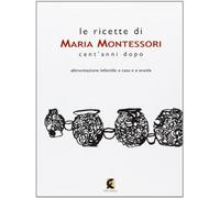 Le ricette di Maria Montessori cent'anni dopo (50 pagine)