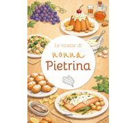 Le ricette di nonna Pietrina (Nuove voci)