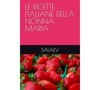 LE RICETTE ITALIANE DELLA NONNA MARIA