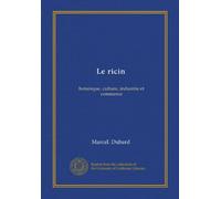 Le ricin: botanique, culture, industrie et commerce