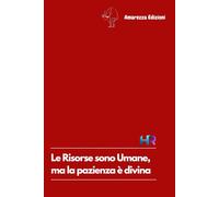 Le Risorse sono Umane, ma la pazienza è divina: Un pensiero divertente per ogni collega di lavoro. Taccuino a righe per appunti. 100 pagine adatte per ogni occasione