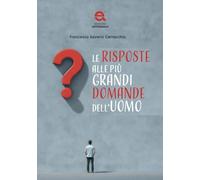 Le risposte alle più grandi domande dell'uomo