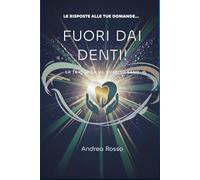 Le risposte alle tue domande... fuori dai denti!: La tua guida al sorriso sano.