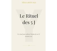LE RITUEL DES 5 J: Un rituel pour cultiver l’estime de soi & revenir à soi / Journal d'introspection, de gestion émotionnelle et planner bien-être