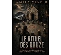 Le Rituel des Douze: Un thriller archéologique entre enquête criminelle et secrets du passé (Les Enquêtes d’Ariane Delmas)