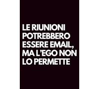 Le riunioni potrebbero essere email, ma l’ego non lo permette: Libro per appunti a righe divertente, Idea regalo collega ufficio, capo, moglie, marito, amica, amico