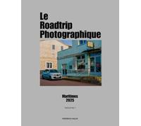 Le Roadtrip Photographique - Maritimes 2025: Volume 1