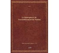 Le Robespierre de l'arrondissement de Nantua . (Signé : Un électeur du Haut-Bugey.)