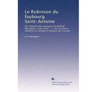 Le Robinson du faubourg Saint-Antoine: Ou, Relation des aventures du général Rossignol, et de m.A.C ***, son secrétaire. Déportés en Afrique à l'époque du 3 nivose: Volume 4