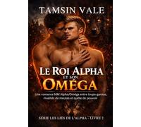 Le Roi Alpha et son Oméga: Une romance MM Alpha/Oméga entre loups-garous, rivalités de meutes et quête de pouvoir (Série Les Liés de l’Alpha: Une ... rivalités de meutes et luttes de pouvoir.)