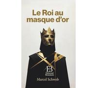 Le Roi au masque d’or: Contes symbolistes et paraboles du mystère et de l’apparence