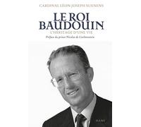 Le Roi Baudouin. L'héritage d une vie (Spiritualité - Réflexion)
