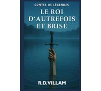Le Roi d’Autrefois et Brise: Un roman arthurien épique, raconté par ses chevaliers, ses reines et ses ennemis (Contes de l'ancien monde)