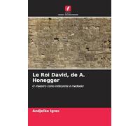 Le Roi David, de A. Honegger: O maestro como intérprete e mediador