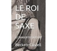 LE ROI DE SAXE: LE DANGER DE LA FOLIE