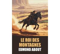 Le Roi des montagnes d'Edmond About - Édition Originale et Intégrale avec biographie de l'auteur