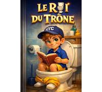 Le roi du Trône: Livre d'anecdotes vraies, hilarantes et insolites pour se cultiver cadeau idéal rigolo pour noël et anniversaire
