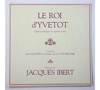 Le Roi d'Yvetot (Opera-comique En Quatre Actes) / Livret De Jean Limouzin Et Andre De La Tourrasse; Musique De Jacques Ibert