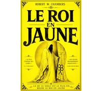 Le Roi en Jaune (1895) : Édition Complète et Annotée des Dix Nouvelles Originales de Robert W. Chambers avec Le Réparateur de Réputations, Le Masque, ... d’Autres Récits Classiques de Mystère, d’Ét