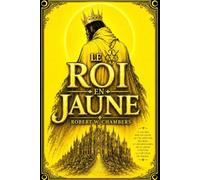 Le Roi en Jaune (1895) : Édition Complète et Annotée du Grand Classique de Robert W. Chambers réunissant des Histoires de Fascination, d’Étrangeté, de ... et de Terreurs aux Frontières de l’Imag