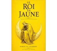 Le Roi en jaune Édition Française du Célèbre Recueil Fantastique de 1895 - Aux Portes de Carcosa : Les Dix Nouvelles de Robert W. Chambers Le livre ... surnaturel, décadent et romance: