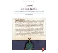 Le roi en son duché: L'aristocratie de Bretagne et la construction de l'Etat royal (1270-1328)