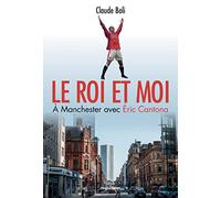 Le roi et moi: A Manchester avec Eric Cantona