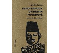 Le roi Farouk: Un destin foudroyé: 12