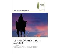 Le Roi LÉOPOLD II DOIT MOURIR: Tome I "L'HOMME VENU DE L'AU-DELÀ"