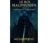 LE ROI MALPHUSIEN: Tome 1 : L’Héritage du Surnaturel (Tome 1 de "LE ROI MALPHUSIEN ")