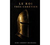 Le Roi Très Chrétien: Tome 1 du cycle des Derniers Valois (Les Valois d'Angoulême)