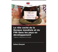 Le rôle caché de la Banque mondiale et du FMI dans les pays en développement: L'Égypte, la Malaisie et la Turquie
