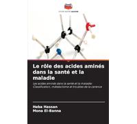 Le rôle des acides aminés dans la santé et la maladie: Les acides aminés dans la santé et la maladie: Classification, métabolisme et troubles de la carence