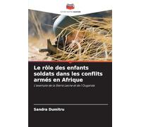 Le rôle des enfants soldats dans les conflits armés en Afrique