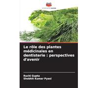 Le rôle des plantes médicinales en dentisterie : perspectives d'avenir