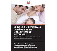 LE RÔLE DU PÈRE DANS LA RÉUSSITE DE L'ALLAITEMENT MATERNEL: Contributions à la promotion, à la protection et au soutien de l'allaitement maternel