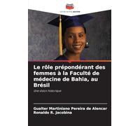 Le rôle prépondérant des femmes à la Faculté de médecine de Bahia, au Brésil: Une vision historique