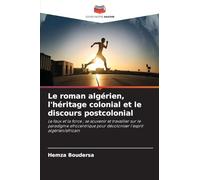 Le roman algérien, l'héritage colonial et le discours postcolonial: Le faux et la force ; se souvenir et travailler sur le paradigme afrocentrique pour décoloniser l'esprit algérien/africain